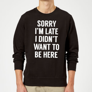 Sorry I'm Late Slogan Sweatshirt - Black