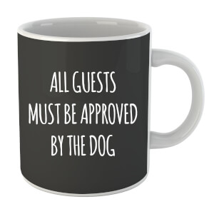 All Guests Must Be Approved By The Dog Mug