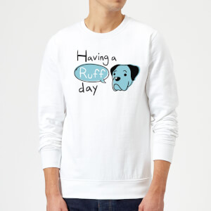 Having A Ruff Day Sweatshirt - White