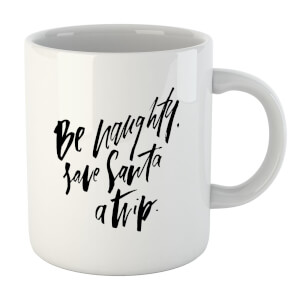 PlanetA444 Be Naughty. Save Santa A Trip Mug