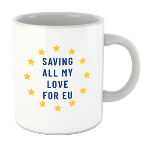 Saving All My Love For EU Mug