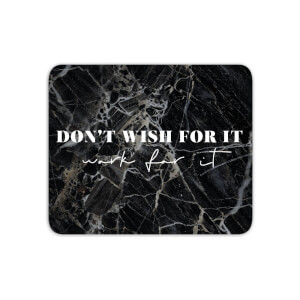 Mouse Mats Don't Wish For It, Work For It Mouse Mat