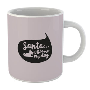 Santa I Blame The Dog Mug