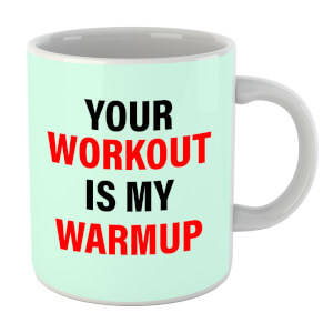 Your Workout Is My Warmup Mug