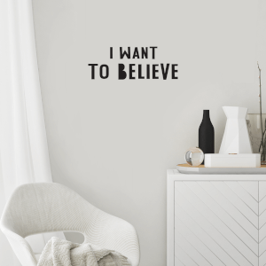 I Want To Believe Wall Art Vinyl