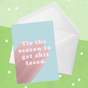 Tis The Season To Get Shit Faced Greetings Card