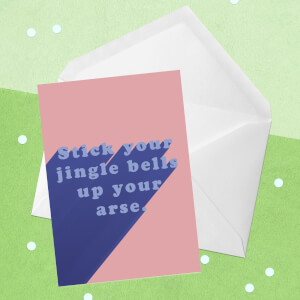 Stick Your Jingle Bells Up Your Arse Greetings Card