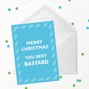 Merry Christmas You Sexy Bastard Greetings Card