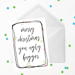 Merry Christmas You Ugly Bugger Greetings Card