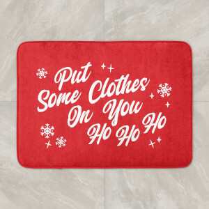 Put Some Clothes On You Ho Ho HO Bath Mat