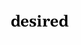 Desired