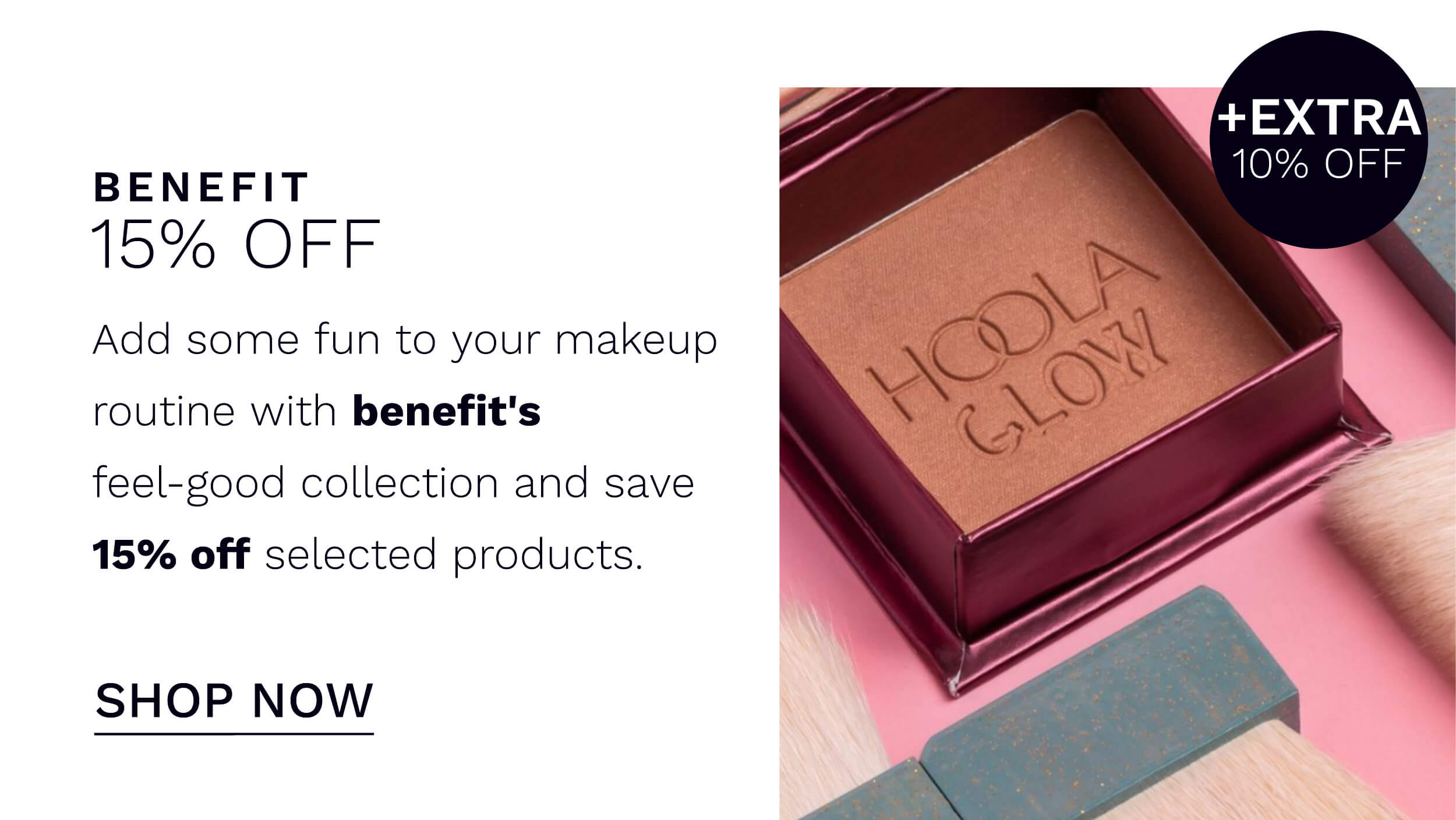 15 percent plus 10 percent with code on Benefit