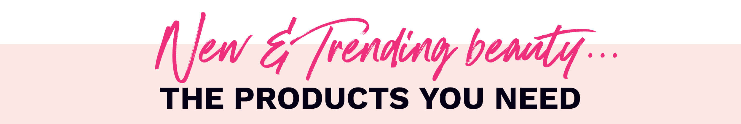 NEW AND TRENDING BEAUTY