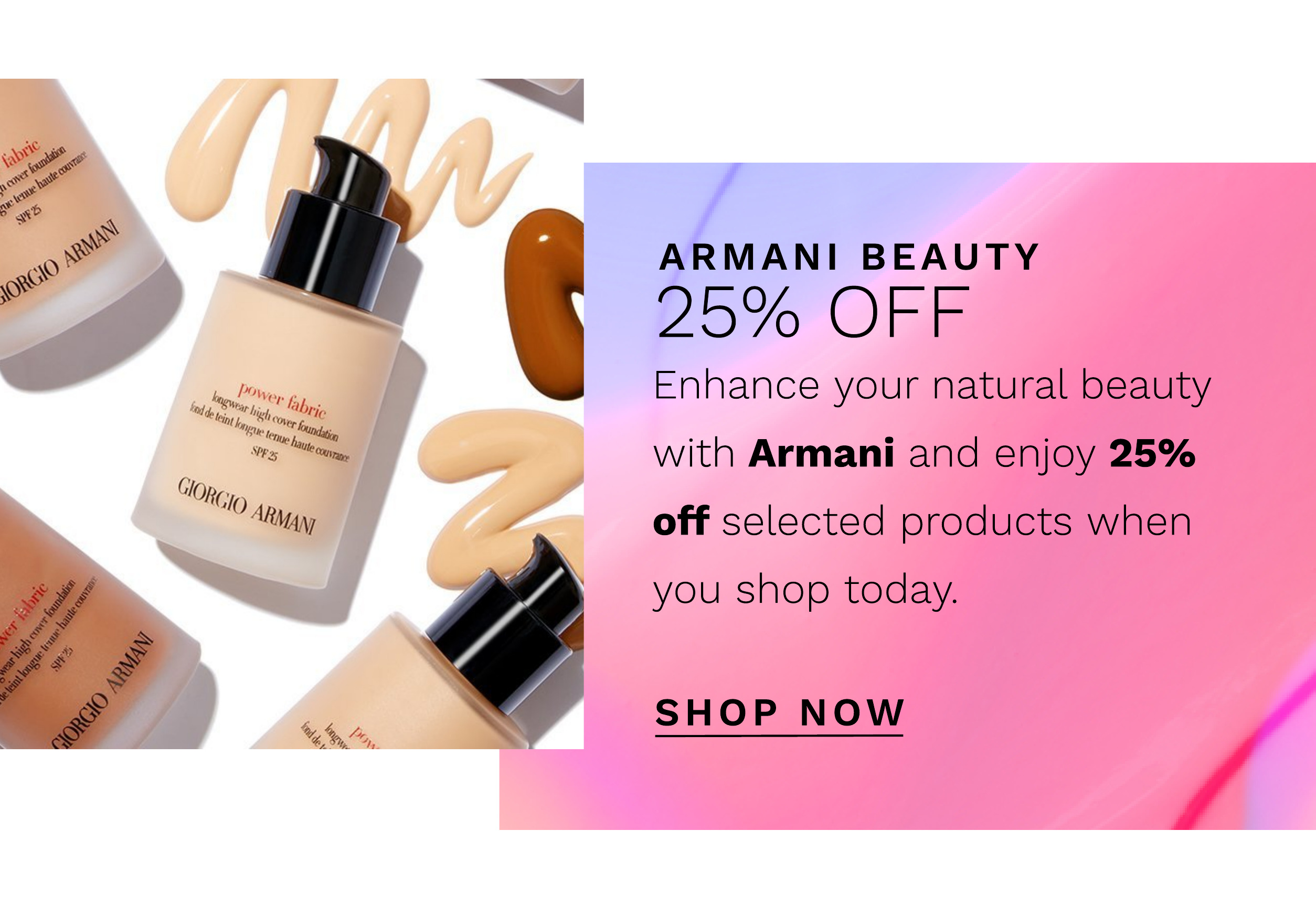 25 PERCENT OFF SELECTED ARMANI BEAUTY