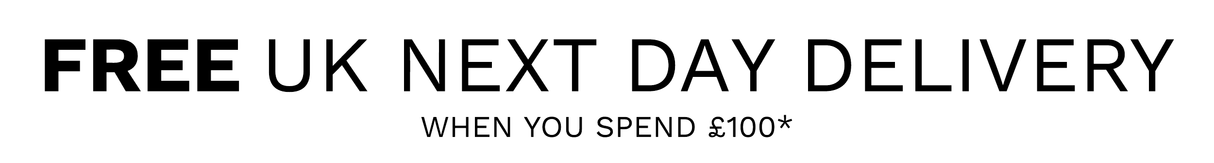 Free UK Next Day Delivery* When you spend £100