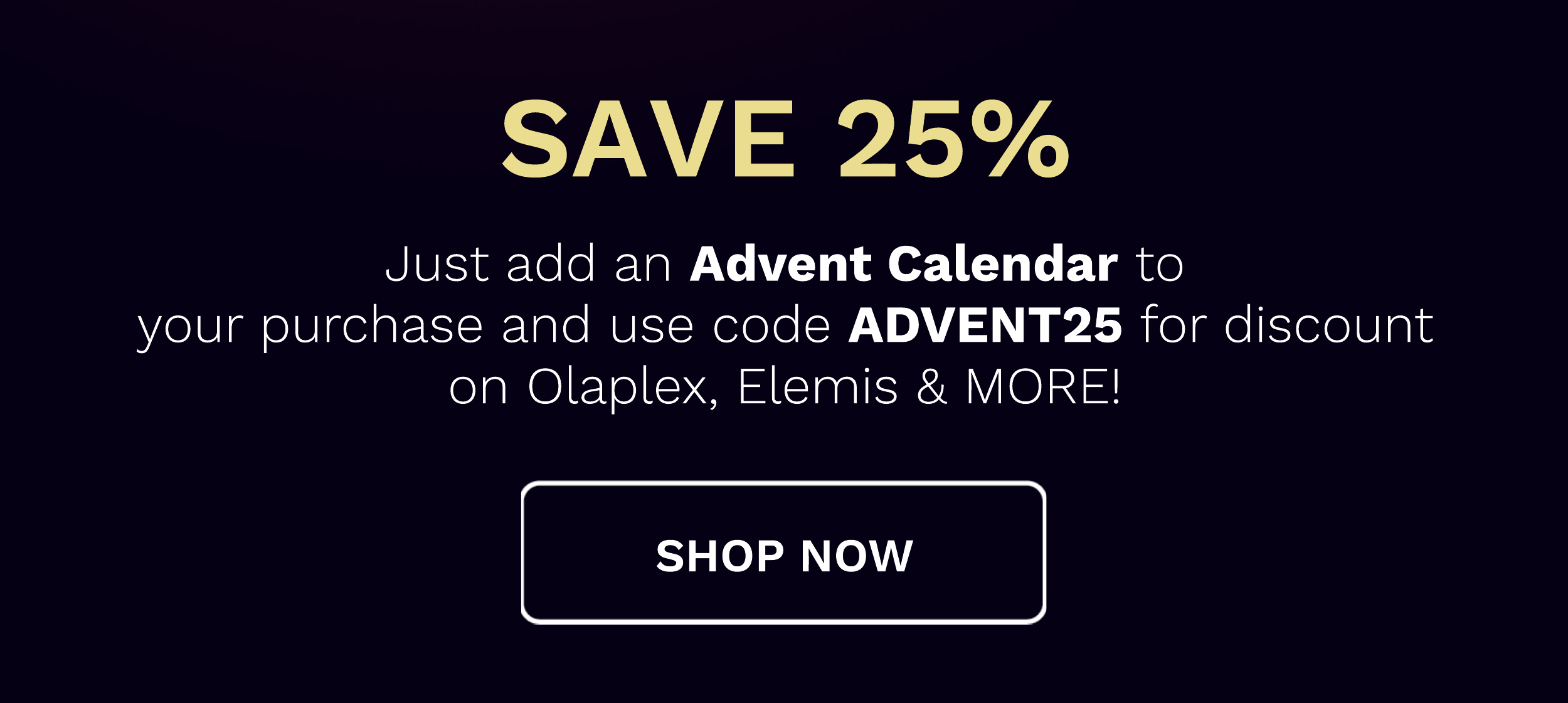 25 percent sitewide when you add an advent to your basket