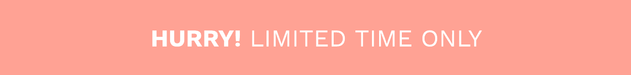 LIMITED TIME ONLY