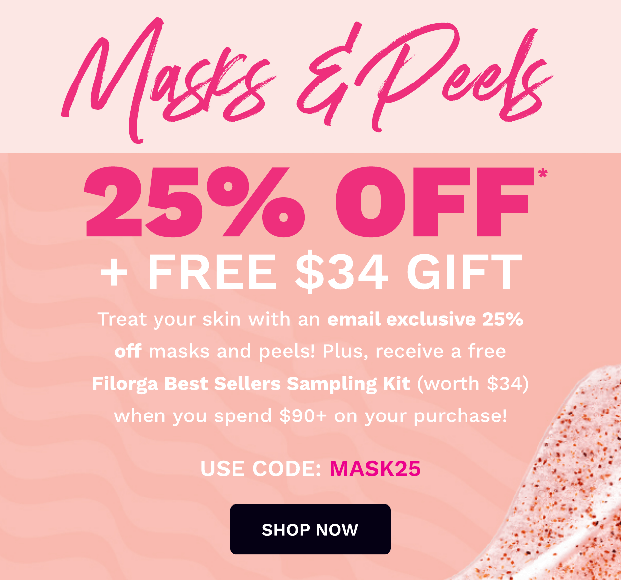 25% OFF MASKS AND PEELS