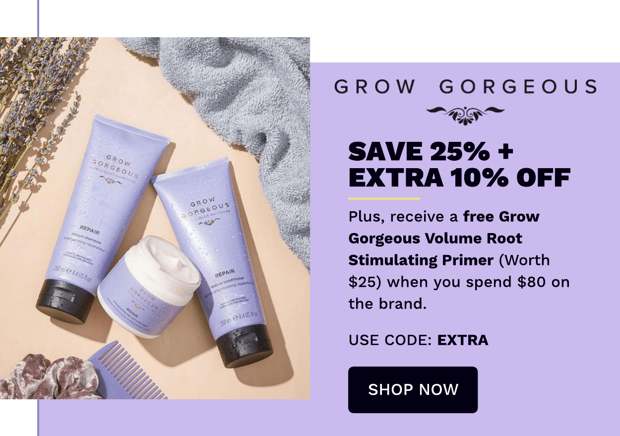 GROW GORGEOUS SAVE 25% + EXTRA 10% OFF