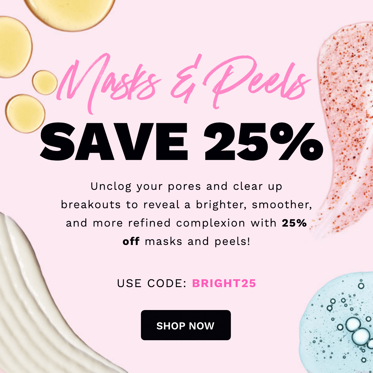 25% OFF MASKS AND PEELS