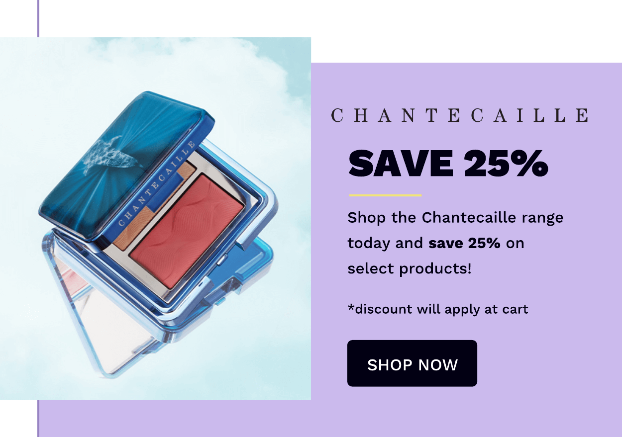 CHANTECAILLE SAVE 25%
